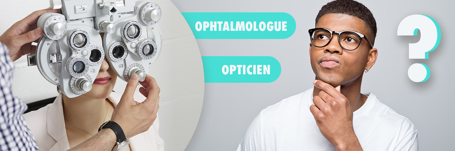 Quelles différences entre ophtalmologue et opticien ?